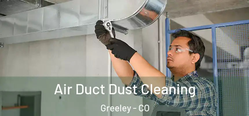 Air Duct Dust Cleaning Greeley - CO