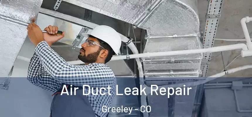 Air Duct Leak Repair Greeley - CO