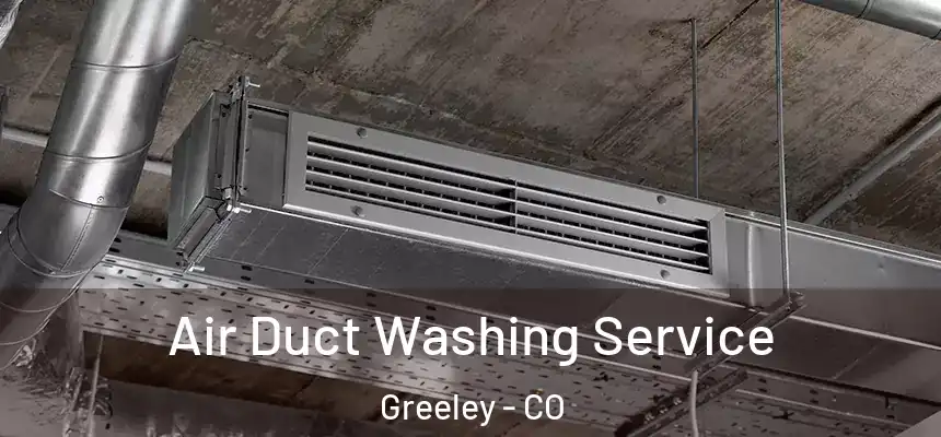 Air Duct Washing Service Greeley - CO