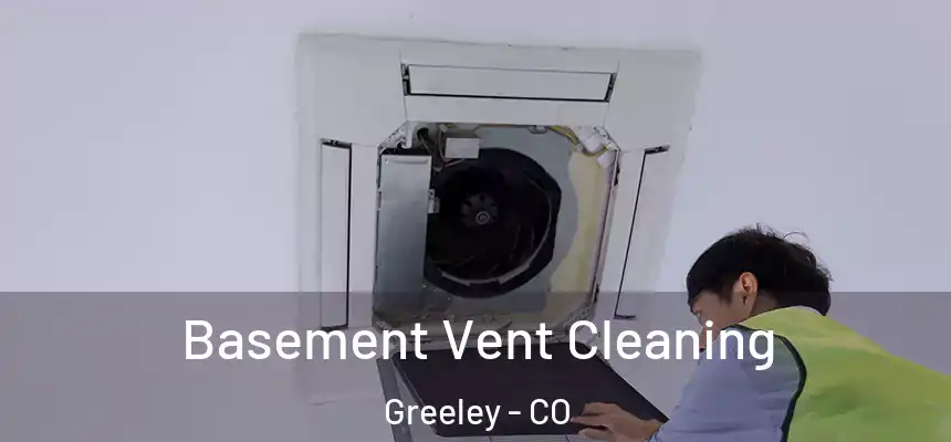 Basement Vent Cleaning Greeley - CO