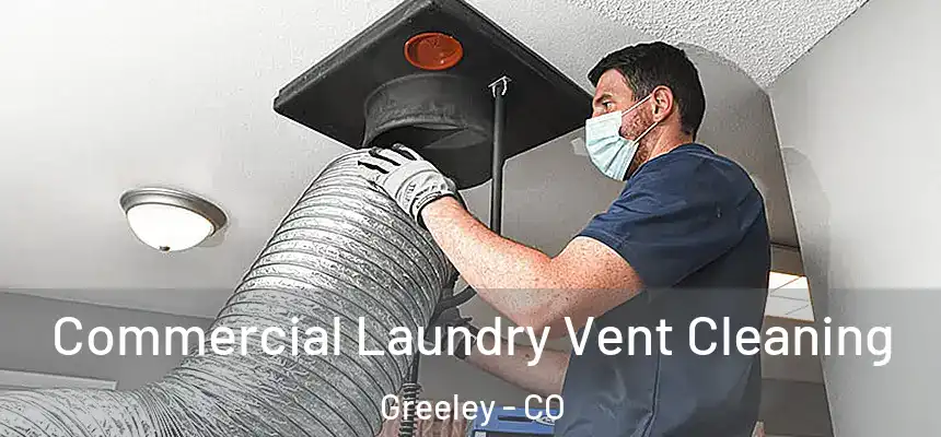 Commercial Laundry Vent Cleaning Greeley - CO