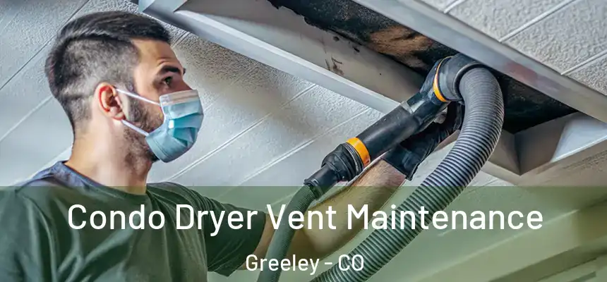 Condo Dryer Vent Maintenance Greeley - CO