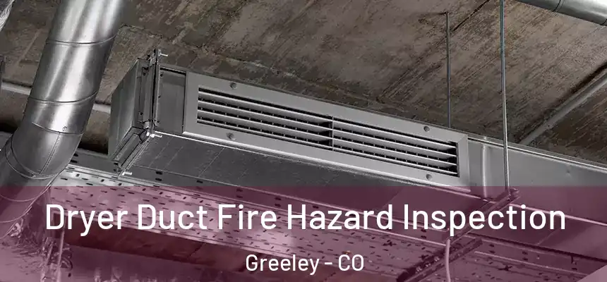  Dryer Duct Fire Hazard Inspection Greeley - CO
