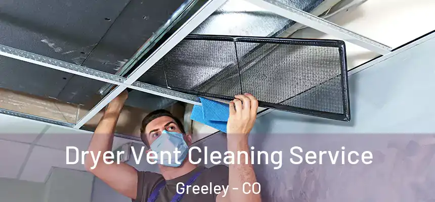 Dryer Vent Cleaning Service Greeley - CO