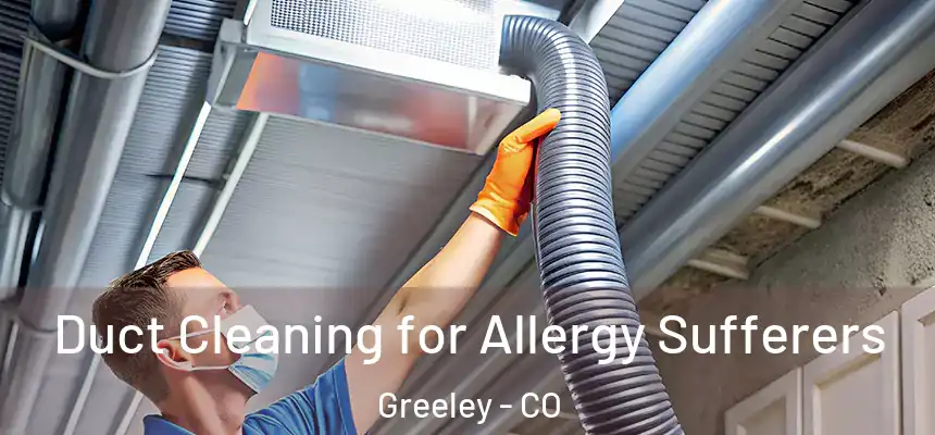  Duct Cleaning for Allergy Sufferers Greeley - CO