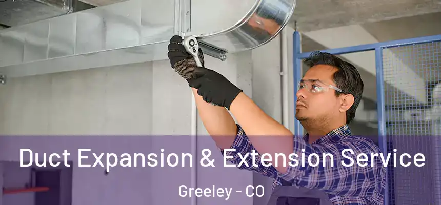  Duct Expansion & Extension Service Greeley - CO