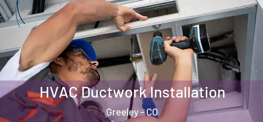  HVAC Ductwork Installation Greeley - CO