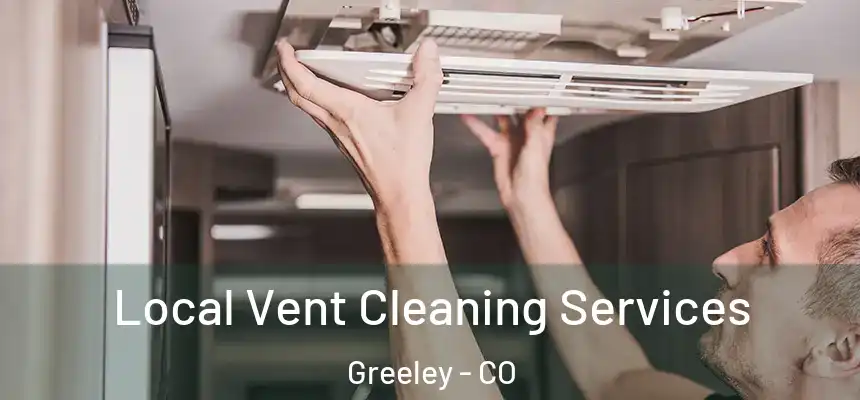Local Vent Cleaning Services Greeley - CO