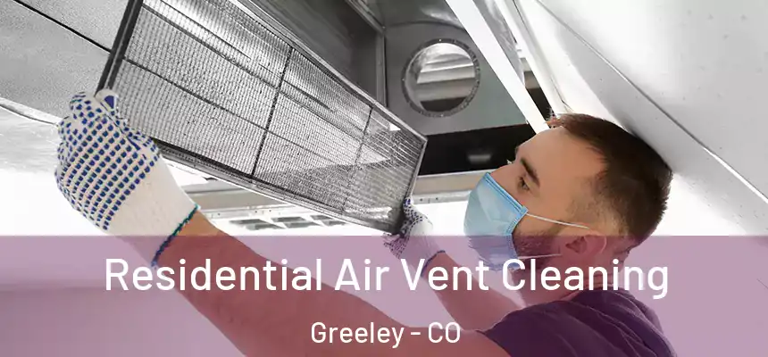 Residential Air Vent Cleaning Greeley - CO