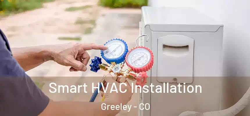 Smart HVAC Installation Greeley - CO