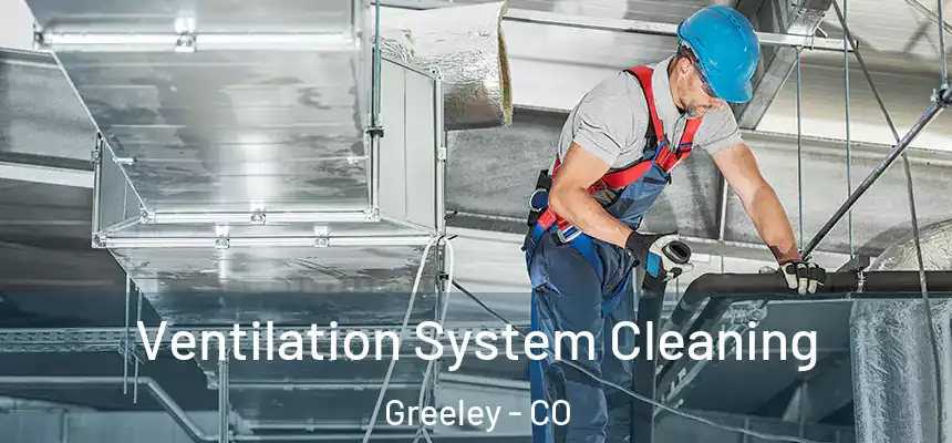  Ventilation System Cleaning Greeley - CO