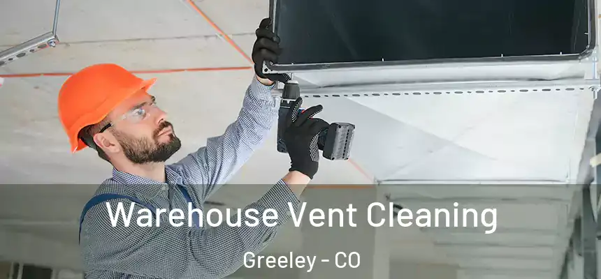 Warehouse Vent Cleaning Greeley - CO